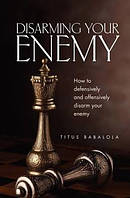 Disarming Your Enemy