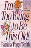 I'm Too Young to Be This Old