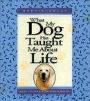 What My Dog Has Taught ME About Life