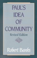 Paul's Idea of Community: The Early House Churches in Their Cultural Setting
