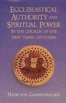 Ecclesiastical Authority and Spiritual Power in the Church of the First Three Centuries