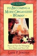 12 Steps to Becoming a More Organized Woman