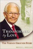 Transformed by Love: the Vernon Grounds Story