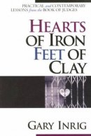 Hearts of Iron, Feet of Clay: Practical and Contemporary Lessons from the Book of Judges