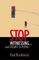 Stop Witnessing and Start Loving