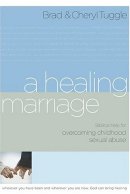 A Healing Marriage: Biblical Help for Overcoming Childhood Sexual Abuse