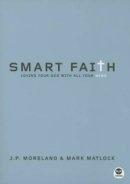 Smart Faith: Loving Your God with All Your Mind