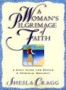 A Woman's Pilgrimage of Faith: a Daily Guide for Prayer and Spiritual Maturity