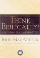 Think Biblically!  Recovering a Christian Worldview  (H/B)