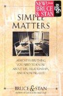 Simple Matters: Just About Everything You Need to Know About Life, Relationships, and Knowing God