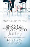 Sex is Not the Problem Lust is: Mens Study Guide