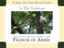 In His Footsteps: Living Prayer, Poverty and Peace with Francis of Assisi