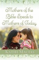 Mothers of the Bible Speak to Mothers of Today