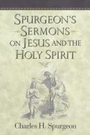 Spurgeons Sermons on Jesus and the Holy Spirit
