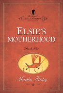 Elsie Dinsmore Elsie's Motherhood