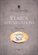 The Original Elsie Dinsmore Collection Elsie's New Relations