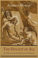 The Holiest Of All: An Exposition of the Epistle to the Hebrews