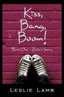 Kiss, Bang, Boom!: Book One - Zella's story
