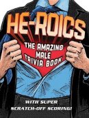 He Roics : The Amazing Male Trivia Book With Fun Scratch Off Scoring