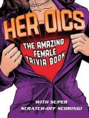 Her Oics : The Amazing Female Trivia Book With Fun Scratch Off Scoring