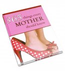 365 Things Every Mother Should Know