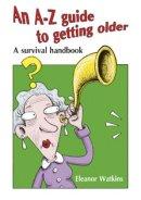 A-Z Guide to Getting Older