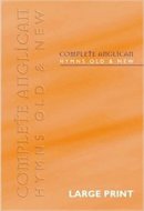 Complete Anglican Hymns Old and New: Large Print
