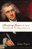 Amazing Grace In The Life Of William Wilberforce