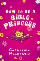 How To Be A Bible Princess (paperback)