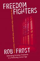 Freedom Fighters: Defending Christian Freedoms in a Politically Correct Age