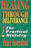 Healing Through Deliverance : V. 2. The Practical Application