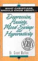 What Christians Should Know About Depression, Anxiety, Mood Swings and Hyperactivity