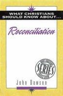 What Christians Should Know About Reconciliation