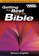 Getting the Best From The Bible: Cover to Cover