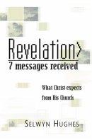 Revelation: 7 Messages Received: What Christ Expects from His Church