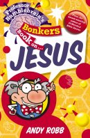 Professor Bumblebrains Bonkers Book On Jesus