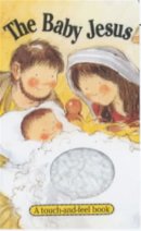 The Baby Jesus: A Touch and Feel Book