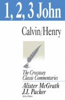 1, 2, 3 John : Crossway Classic Commentary 