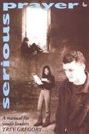 Serious Prayer: A Manual for Youth Leaders