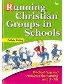 Running Christian Groups in Schools: Practical Help and Resources for Working with 5-12s