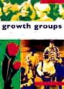 Growth Groups: a Training Course in How to Lead Small Groups : Student Manual