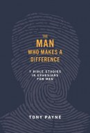 The Man Who Makes a Difference: 7 Bible Studies in Ephesians for Men