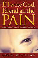 If I Were God: I'd End All the Pain - Struggling with Evil, Suffering and Faith