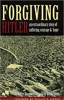 Forgiving Hitler: An Extraordinary Story of Suffering, Courage and Hope