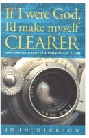 If I Were God: I'd Make Myself Clearer - Struggling with Evil, Suffering and Faith