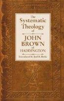 The Systematic Theology of John Brown Haddington