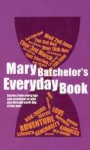 Mary Bachelor's Every Day Book: Stories from Every Age and Continent to Take You Through Each Day of the Year
