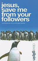 Jesus, Save Me from Your Followers!