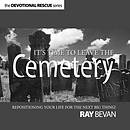 It's Time To Leave The Cemetery Devotional