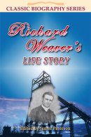 Richard Weavers Life Story